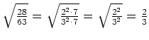 $ \sqrt{\frac{28}{63}}=\sqrt{\frac{2^2\cdot{}7}{3^2\cdot{}7}}=\sqrt{\frac{2^2}{3^2}}=\frac{2}{3}$