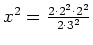 $ x^2=\frac{2\cdot{}2^2\cdot{}2^2}{2\cdot{}3^2}$