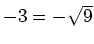 $ -3=-\sqrt{9}$