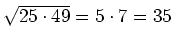 $ \sqrt{25\cdot{}49}=5\cdot{}7=35$