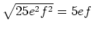 $ \sqrt{25e^2f^2}=5ef$