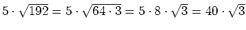 $ 5\cdot{}\sqrt{192}=5\cdot{}\sqrt{64\cdot{}3}=5\cdot{}8\cdot{}\sqrt{3}=40\cdot{}\sqrt{3}$