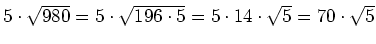 $ 5\cdot{}\sqrt{980}=5\cdot{}\sqrt{196\cdot{}5}=5\cdot{}14\cdot{}\sqrt{5}=70\cdot{}\sqrt{5}$