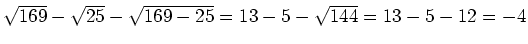 $ \sqrt{169}-\sqrt{25}-\sqrt{169-25}=13-5-\sqrt{144}=13-5-12=-4$
