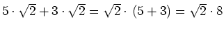 $ 5\cdot{}\sqrt{2}+3\cdot{}\sqrt{2}=\sqrt{2}\cdot{}\left(5+3\right)=\sqrt{2}\cdot{}8$