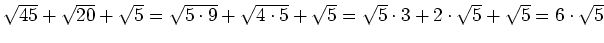 $ \sqrt{45}+\sqrt{20}+\sqrt{5}=\sqrt{5\cdot{}9}+\sqrt{4\cdot{}5}+\sqrt{5}=\sqrt{5}\cdot{}3+2\cdot{}\sqrt{5}+\sqrt{5}=6\cdot{}\sqrt{5}$