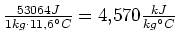 $ \frac{53064J}{1kg\cdot{}11,6\ensuremath{^\circ}C}=4,570\frac{kJ}{kg\ensuremath{^\circ}C}$