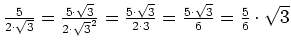 $ \frac{5}{2\cdot{}\sqrt{3}}=
\frac{5\cdot{}\sqrt{3}}{2\cdot{}\sqrt{3}^2}=
\frac...
...t{}\sqrt{3}}{2\cdot{}3}=
\frac{5\cdot{}\sqrt{3}}{6}=
\frac{5}{6}\cdot{}\sqrt{3}$