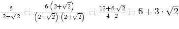 $ \frac{6}{2-\sqrt{2}}=
\frac{6\cdot{}\left(2+\sqrt{2}\right)}{\left(2-\sqrt{2}\...
...{}\left(2+\sqrt{2}\right)}=
\frac{12+6\cdot{}\sqrt{2}}{4-2}=
6+3\cdot{}\sqrt{2}$
