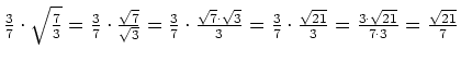$ \frac{3}{7}\cdot{}\sqrt{\frac{7}{3}}=
\frac{3}{7}\cdot{}\frac{\sqrt{7}}{\sqrt{...
...{}\frac{\sqrt{21}}{3}=
\frac{3\cdot{}\sqrt{21}}{7\cdot{}3}=
\frac{\sqrt{21}}{7}$