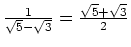 $ \frac{1}{\sqrt{5}-\sqrt{3}}=\frac{\sqrt{5}+\sqrt{3}}{2}$