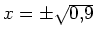 $ x=\pm\sqrt{0,9}$