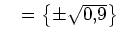 $ \mathds{L}=\left\{\pm\sqrt{0,9}\right\}$