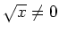 $ \sqrt{x} \neq 0$