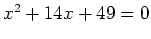 $ x^2+14x+49=0$