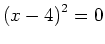 $ \left(x-4\right)^2=0$