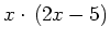 $ x\cdot{}\left(2x-5\right)$