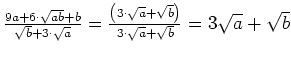 $ \frac{9a+6\cdot{}\sqrt{ab}+b}{\sqrt{b}+3\cdot{}\sqrt{a}}=\frac{\left(3\cdot{}\sqrt{a}+\sqrt{b}\right)}{3\cdot{}\sqrt{a}+\sqrt{b}}=3\sqrt{a}+\sqrt{b}$