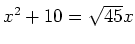 $ x^2+10=\sqrt{45}x$