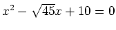 $ x^2-\sqrt{45}x+10=0$