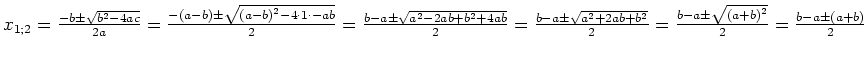 $ x_{1; 2}=\frac{-b\pm\sqrt{b^2-4ac}}{2a}=
\frac{-\left(a-b\right)\pm\sqrt{\left...
...2}=
\frac{b-a\pm\sqrt{\left(a+b\right)^2}}{2}=
\frac{b-a\pm\left(a+b\right)}{2}$
