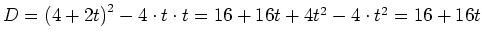 $ D=\left(4+2t\right)^2-4\cdot{}t\cdot{}t=16+16t+4t^2-4\cdot{}t^2=16+16t$