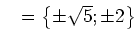 $ \mathds{L}=\left\{\pm\sqrt{5}; \pm2\right\}$