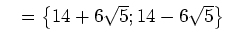 $ \mathds{L}=\left\{14+6\sqrt{5}; 14-6\sqrt{5}\right\}$
