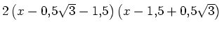 $ 2 \left( x -
0,5\sqrt{3}-1,5 \right) \left( x -
1,5+0,5\sqrt{3} \right)$