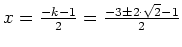 $ x=\frac{-k-1}{2}=\frac{-3 \pm 2\cdot{}\sqrt{2} -1 }{2}$