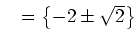 $ \mathds{L}=\left\{-2
\pm \sqrt{2}\right\}$