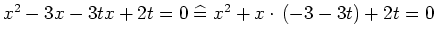 $ x^2-3x-3tx+2t=0 \mathrel{\widehat{=}}x^2+x\cdot{}\left(-3-3t\right)+2t=0$