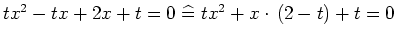 $ tx^2-tx+2x+t=0 \mathrel{\widehat{=}}tx^2+x\cdot{}\left(2-t\right)+t=0$