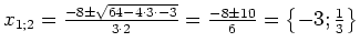$ x_{1; 2}=\frac{-8\pm\sqrt{64-4\cdot{}3\cdot{}-3}}{3\cdot{}2}=
\frac{-8\pm10}{6}=
\left\{-3; \frac{1}{3}\right\}$