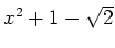 $ x^2+1-\sqrt{2}$