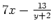 $ 7x-\frac{13}{y+2}$