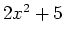 $ 2x^2+5$