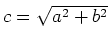 $ c=\sqrt{a^2+b^2}$
