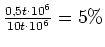 $ \frac{0,5t\cdot{}10^6}{10t\cdot{}10^6}=5\%$