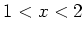 $ 1<x<2$