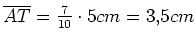 $ \overline{AT}=\frac{7}{10}\cdot{}5cm=3,5cm$