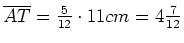 $ \overline{AT}=\frac{5}{12}\cdot{}11cm=4\frac{7}{12}$