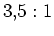 $ 3,5:1$