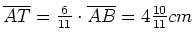 $ \overline{AT}=\frac{6}{11}\cdot{}\overline{AB}=4\frac{10}{11}cm$