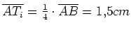 $ \overline{AT_i}=\frac{1}{4}\cdot{}\overline{AB}=1,5cm$