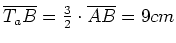 $ \overline{T_aB}=\frac{3}{2}\cdot{}\overline{AB}=9cm$