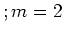 $ ; m = 2$