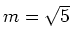 $ m=\sqrt{5}$