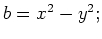 $ b=x^2-y^2;$