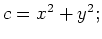 $ c=x^2+y^2;$